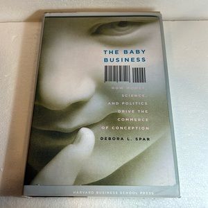 The Baby Business : How Money, Science, and Politics Drive the Commerce of...